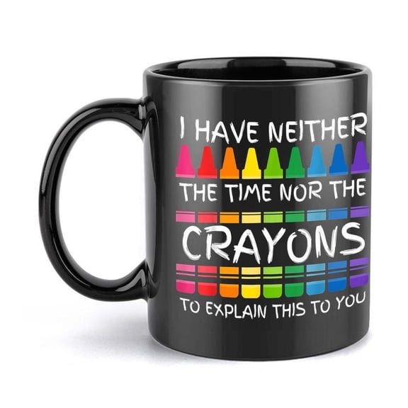 1pc Colorful Crayon Design Coffee Mug 11oz Ceramic Cup Playful I Have Neither Time Nor Crayons to Explain This to You Quote Ideal Christmas New Year G