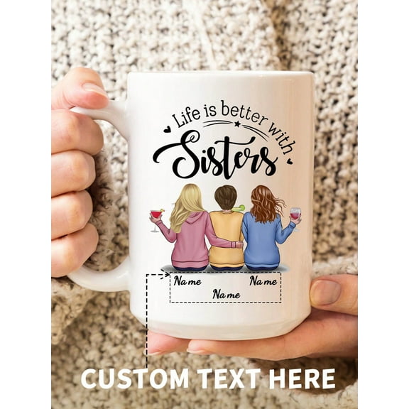 1pc Customized Mug,Personalized Name,  Sisters Gifts - Life Is Better With Sisters - Birthday Gifts, Christmas Gifts For Sisters, Friends - Personalized Mug