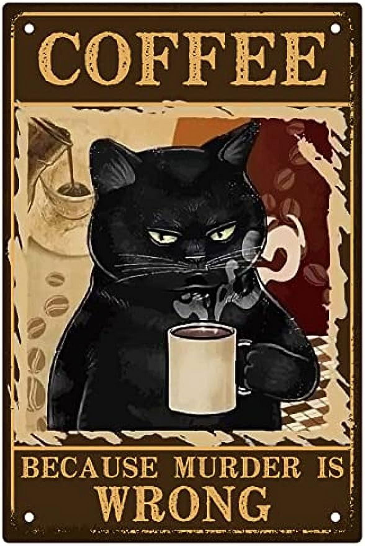Coffee Because Murder Is Wrong Funny Black Cat Sign Wall Decor Sign Vintage Poster Cute Cat Gift (912)