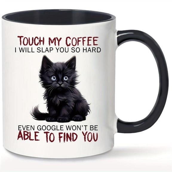 1pc Funny Ceramic Coffee Mug Touch My Coffee I Will Slap You So Hard Even Won t Be Able to Find You 11oz White Mug with Black Kitten Design Hand Wash