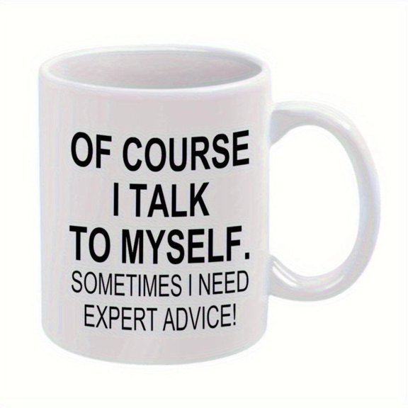 1pc Funny Coffee Cup with Of Course I Talk to Myself Sometimes I Need Expert Advice Quote White Ceramic Mug Bold Black Text Office Home Birthdays Christmas Hand Wash Only Great Cof