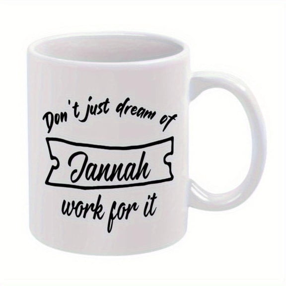 1pc Funny Coffee Mug Don t Dream of Jannah Work It Islamic Quote 11oz White Ceramic Cup with Black Lettering Playful Font Ramadan Birthday Wedding Office Gifts Arabic Paradise Deco