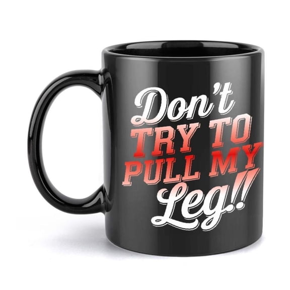 1pc Funny Coffee Mug with Don t Pull My Leg Text Black Cup Red Lettering 11oz Ceramic Cup Hot Cold Drinks Birthday Office Holiday Gifts Hand Wash Only All Season Use Office Drinkwa