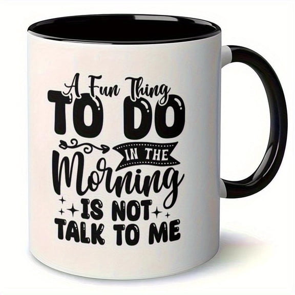 1pc Funny Coffee Mug with A Fun Thing to Do in Morning is Not Talk to Me Quote Insulated Ceramic Cup Hot Drinks Birthday Office Housewarming Gifts Han