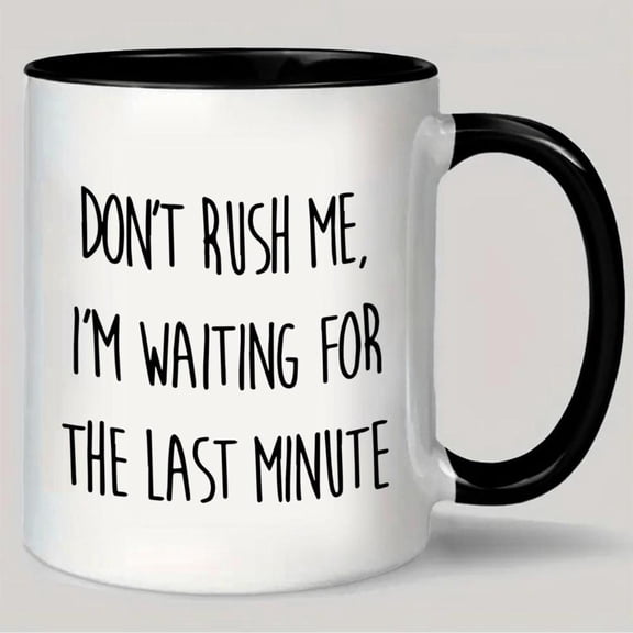 1pc Funny Coffee Mug with Don t Me I m Waiting Last Minute Saying 11oz Motivational Cup Dishwasher Reusable Coffee Cup Home Office or Christmas Gifts