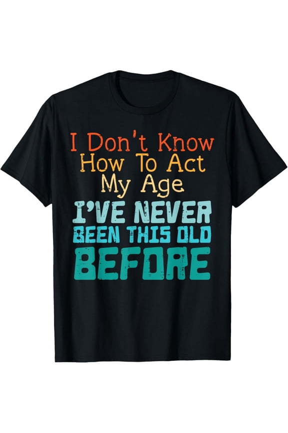 1pc Funny "Don't Make Me Act My Age" T-Shirt for Men & Women - Birthday Humor Loose Fit Short Sleeve Round Neck Casual Tee with Funny Saying - Funny Person Gift