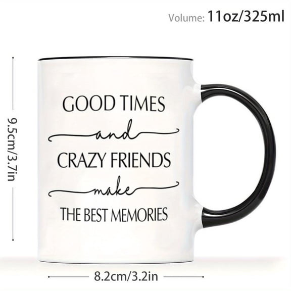 1pc Funny Friendship Mug with Good Times Crazy Friends Quote 11oz Coffee Cup Best Friends Birthday Christmas Thanksgiving Gifts Dishwasher Cup with In