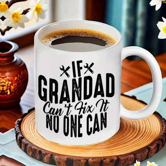1pc Funny IF Grandad CAN T FIX IT NO ONE CAN Mug 11oz White Coffee Juice Cup with Bold Black Lettering Hand Wash Only Humorous Dad Grandpa DIY Enthusi
