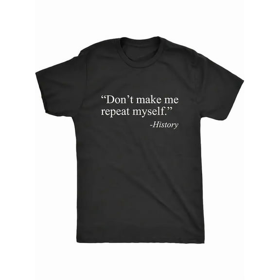 1pc Funny History Quote T-Shirt - "Don't Make Me Repeat Myself - History" Saying - Soft Cotton Relaxed Fit Tee - Unisex Casual Everyday Shirt - Machine Washable Black with