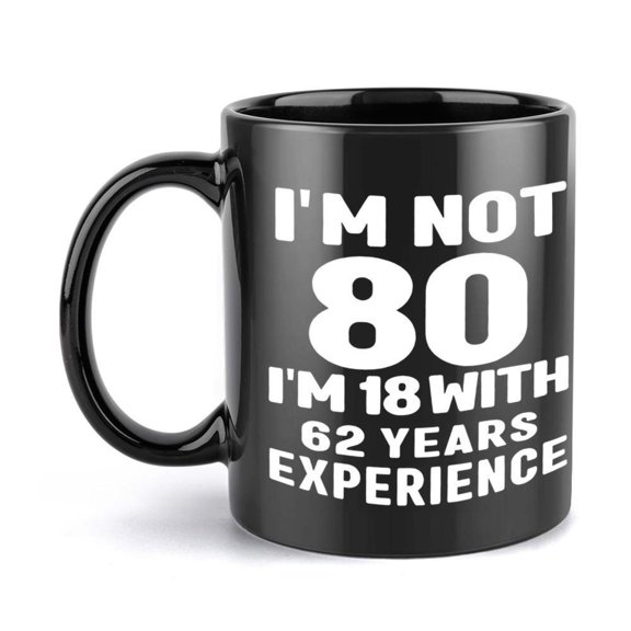 1pc Funny I m Not 80 I m 18 with 62 Years of Experience Mug 11oz Ceramic Coffee Cup with Text Holiday Birthday Christmas Gifts Humorous Idea Holiday Item Humorous Design Ceramic Mu