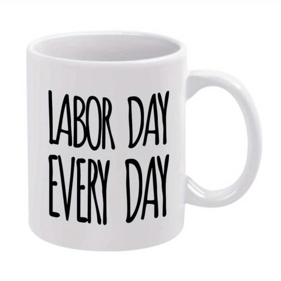 1pc Funny Labor Day Every Day 11oz Ceramic Mug White with Black Text Ideal Office Family Parties Weddings Gifts Festive Drinkware Humorous Mug Design Durable Mug