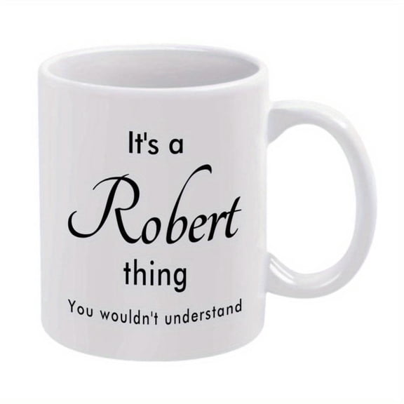 1pc Funny Mug with It s a Robert Thing You Wouldn t Understand Text White Ceramic Coffee Cup with Bold Black Lettering 11oz Office Home Wedding Birthday Christmas Hand Wash Only Fu