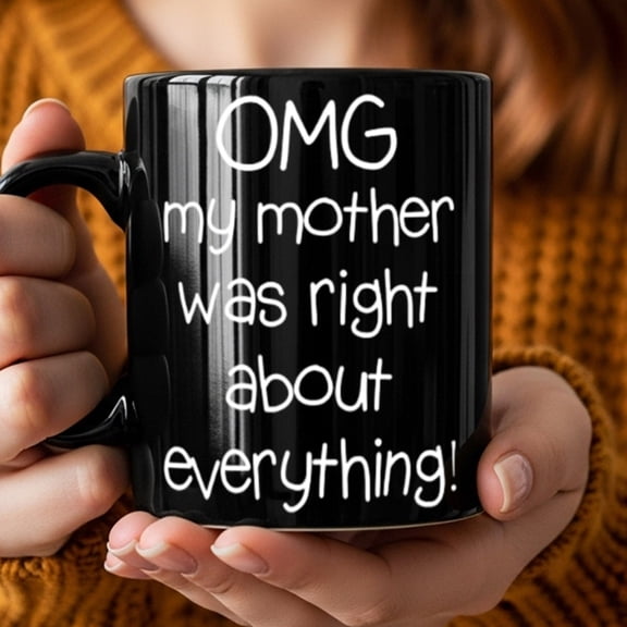 1pc Funny "OMG My Mother Was Right About Everything" Ceramic Coffee Mug - White Lettering Black Cup With Mom Quote, Mother's Day Birthday Christmas Gift For, Mom, Grandma, Sarcastic Novelty Tea