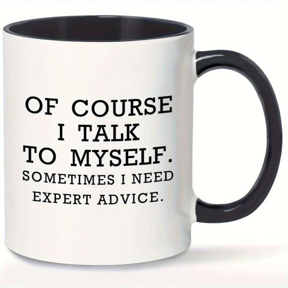 1pc Funny Office Mug with Of Course I Talk to Myself Sometimes I Need Expert Advice Quote Insulated 11oz Coffee Cup White Ceramic Cup with Black Lettering Workplace Coworkers Frien
