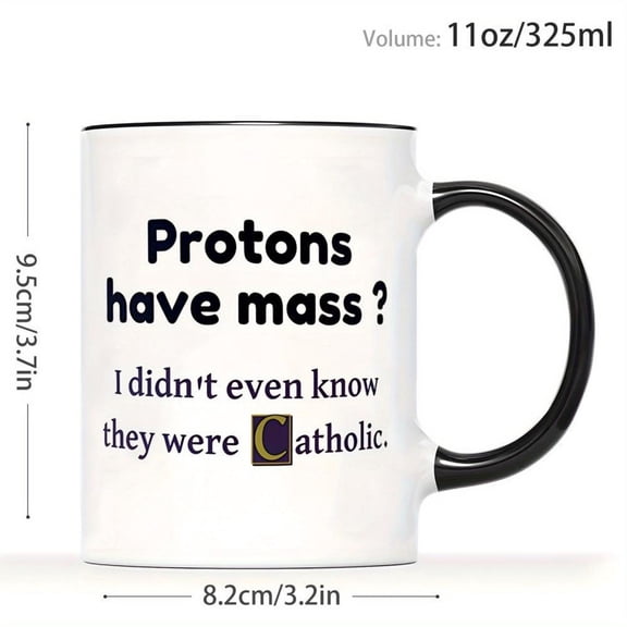 1pc Funny Science Joke Coffee Mug with Catholic Humor Proton Pun Protons Have Mass I Didn t Even Know They Were Catholic Sarcastic Religious Design 11