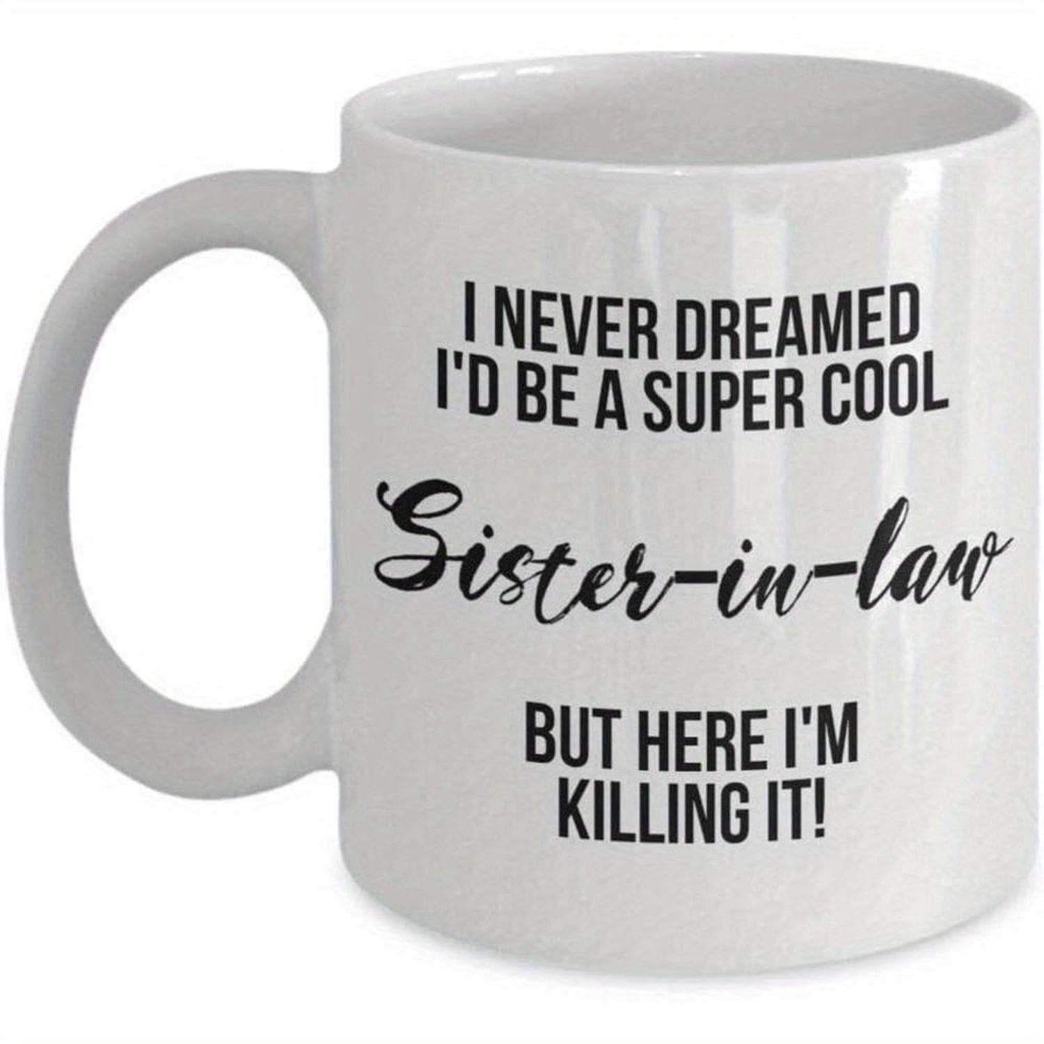 Best Sister In Law Ever Mug - Funny Novelty Coffee Cup Gift, Dishwasher Safe, High Gloss Print