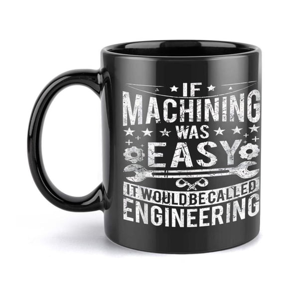 1pc Funny Wrench Gears Ceramic Mug 11oz If Machining Was Easy It Would be Called Engineering Quote Black with White Text Ideal Birthdays Holidays Office Home or Parties Mug