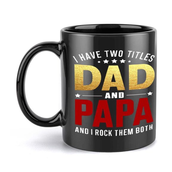 1pc I Have Two Titles Dad and Papa and I Rock Them Both 11oz Ceramic Mug Black with Golden Red Text Birthdays Holidays Office Family and Parties Hand Wash Only Party Mug Humorous Mug Durable Mug