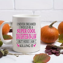 1pc, Inspirational Quotes Coffee Mug For Daughter In Law, I Never Dreamed I Would Be A Super Cool Daughter-In-Law But Here I Am Killing It, Coffee Cup, Gifts For Daughter-In-Law