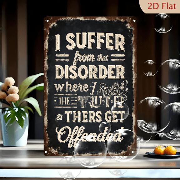 1pc Metal Wall Sign, 8x12 Inches, Humorous Typography Quote Sign, "I Suffer from that Disorder Where I Speak the Truth & Thers Get Offended