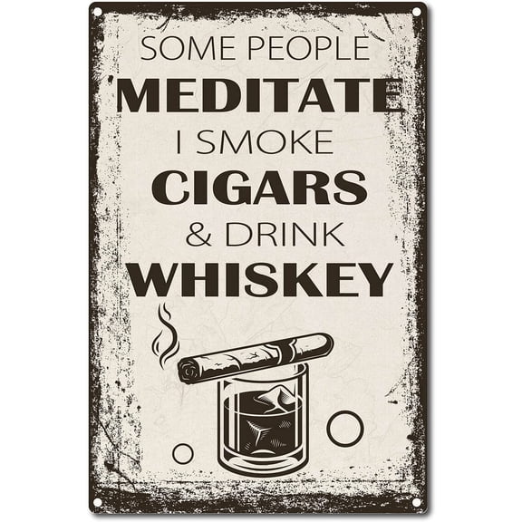 1pc Some People Meditate I Smoke Cigars and Drink Whiskey Metal Tin Sign Vintage Retro Decoration Poster Inspirational Quotes for Home Kitchen Farm Garden Garage Wall Decor 8 x 12 Inch