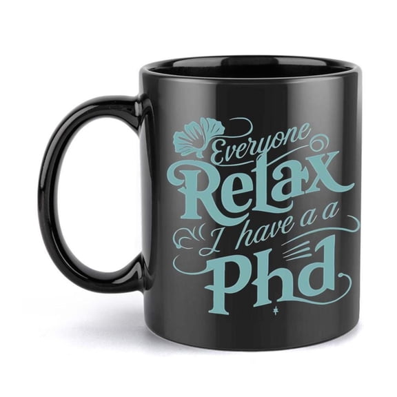 1pc PhD Mug 11oz Ceramic Coffee Mug with Everyone Relax I have a PhD Design Black with Teal Text Floral Accents Holiday Birthday Christmas or Summer Gifts Mug Playful Design Cerami