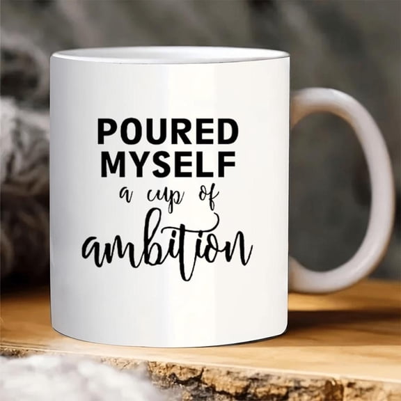 1pc Poured Myself A Cup of Ambition Ceramic Coffee Mug Funny Motivational Design Reusable Multi Purpose Cup Coffee Tea Cocoa Milk and More Dishwasher