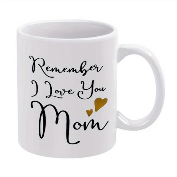 1pc Remember I Love You Mom Mug 11 Ounce Holiday Birthday Christmas Summer