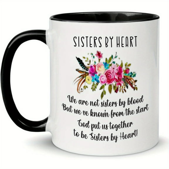 1pc, Not Sisters By Blood But Sisters By Heart Mug, 11 Ounces, Unbiological Sister Mug, Soul Sister Mug, Best Friend Mug, Holiday Present, Party Present, Birthday Present