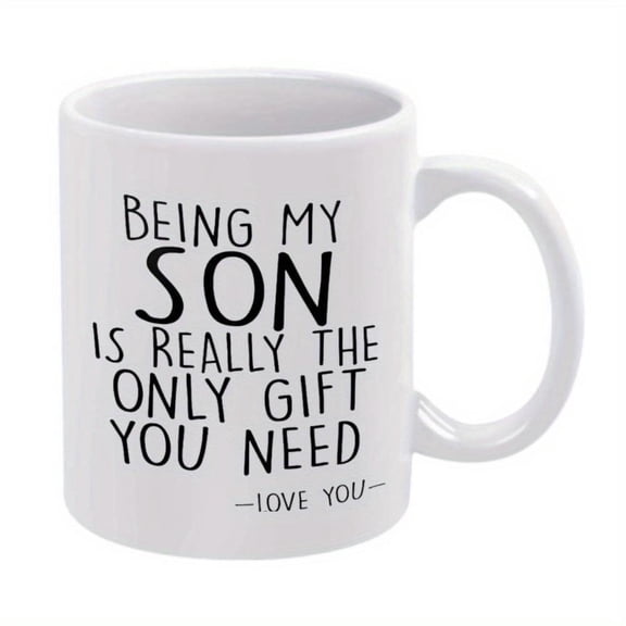 1pc Being My Son Is Really Only You Need Love You Humorous Ceramic Mug 11oz 360ml White with Black Text Coffee or Beverages Ideal Birthday Holiday Mug