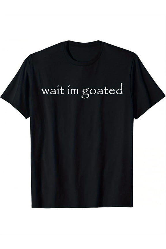 1pc Wait I'm Goated Funny Meme T-Shirt | 180G 100%, Crew Neck, Short Sleeve, Slight Stretch, Regular Fit, Geometric-Pattern, Perfect for Men