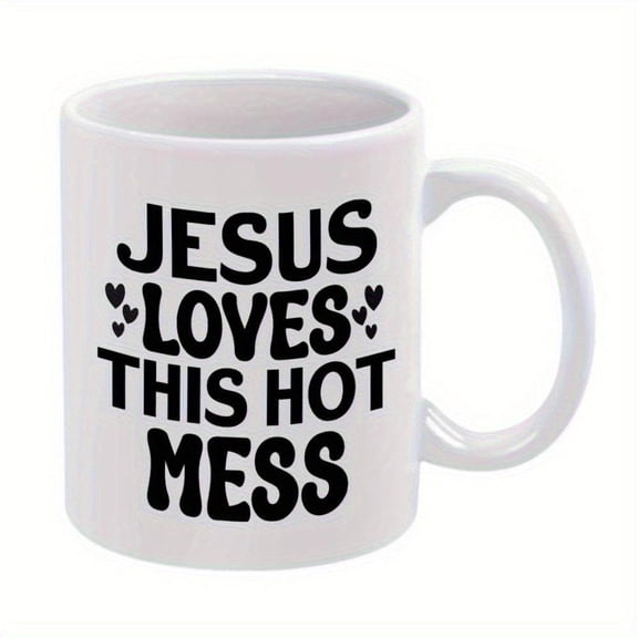 1pc White Ceramic Mug with Black Text Hearts Design Jesus Loves This Hot Mess 11oz Hand Wash Only Holiday Birthday Christmas or Summer Gifts Hot Mess