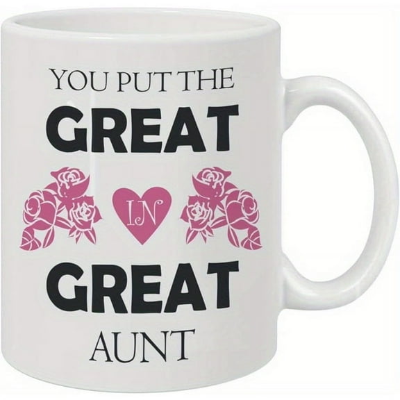 1pc, You Put The Great In Great Aunt Coffee Mug - Best Aunt Gifts, Gifts For Aunt, Auntie Gifts, Aunt Birthday Gift, Best Aunt Mug 11Oz
