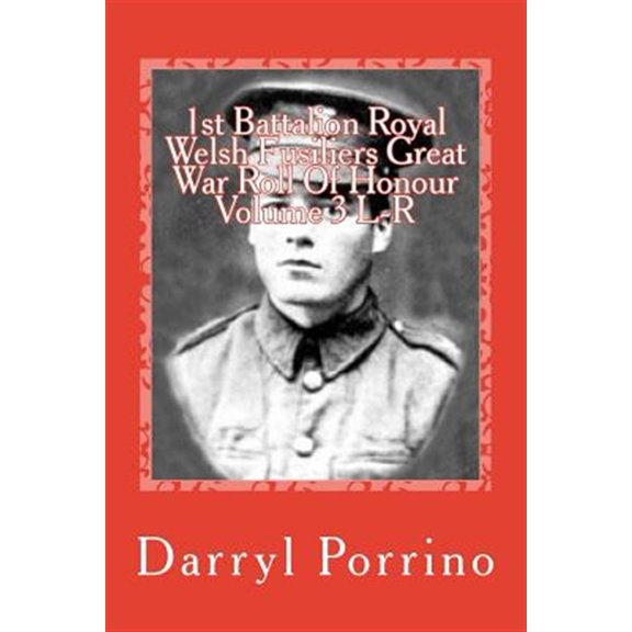 1st Battalion Royal Welsh Fusiliers Great War Roll Of Honour Volume 3 L-R (Paperback)