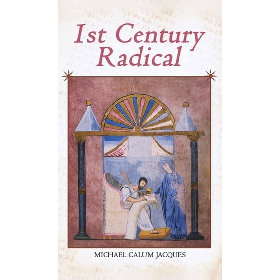 1st Century Radical: The Shadowy Origins of the Man who Became Known as Jesus Christ, (Hardcover)