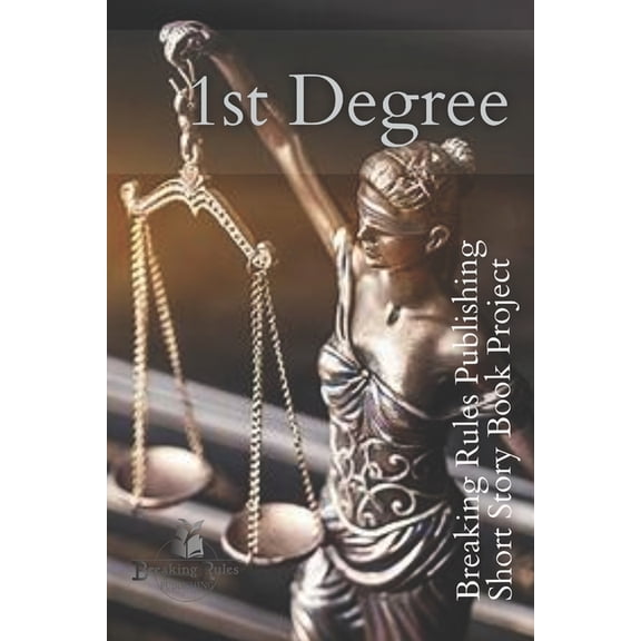 1st Degree: Breaking Rules Publishing Short Story Book Project (Paperback)