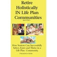 thumbnail image 1 of 1st Edition Retire Holistically in Life Plan Communities: How Seniors Can Successfully Select, Enter and Thrive in a Life Plan Commu, Book 1, (Hardcover), 1 of 1