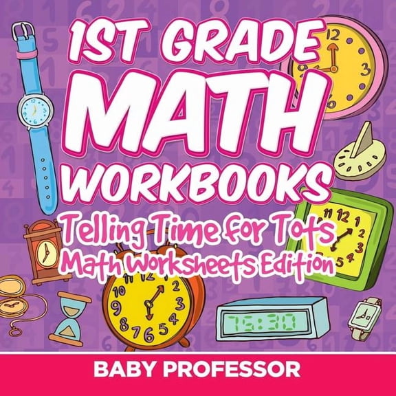 1st Grade Math Learning Games: Telling Time for Tots Math Worksheets Edition, (Paperback)