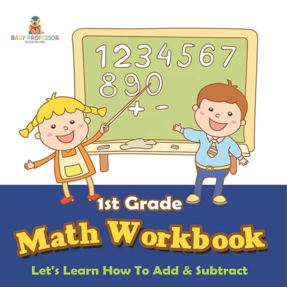 1st Grade Math Workbook: Let's Learn How To Add & Subtract, (Paperback)
