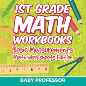 1st Grade Math Workbooks: Basic Measurements Math Worksheets Edition (Paperback)