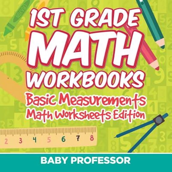 1st Grade Math Workbooks: Basic Measurements Math Worksheets Edition (Paperback)