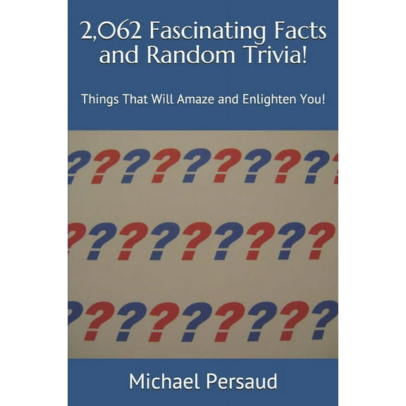 2,062 Fascinating Facts and Random Trivia!: Things That Will Amaze and Enlighten You! (Paperback)