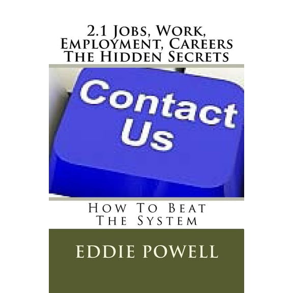2.1 Jobs, Work, Employment, Careers - The Hidden Secrets: How To Beat The System (Paperback)