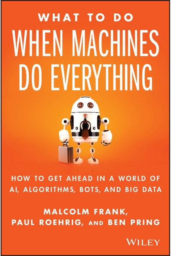 What To Do When Machines Do Everything by Malcolm Frank, Paul Roehrig, Ben Pring (Hardcover), English