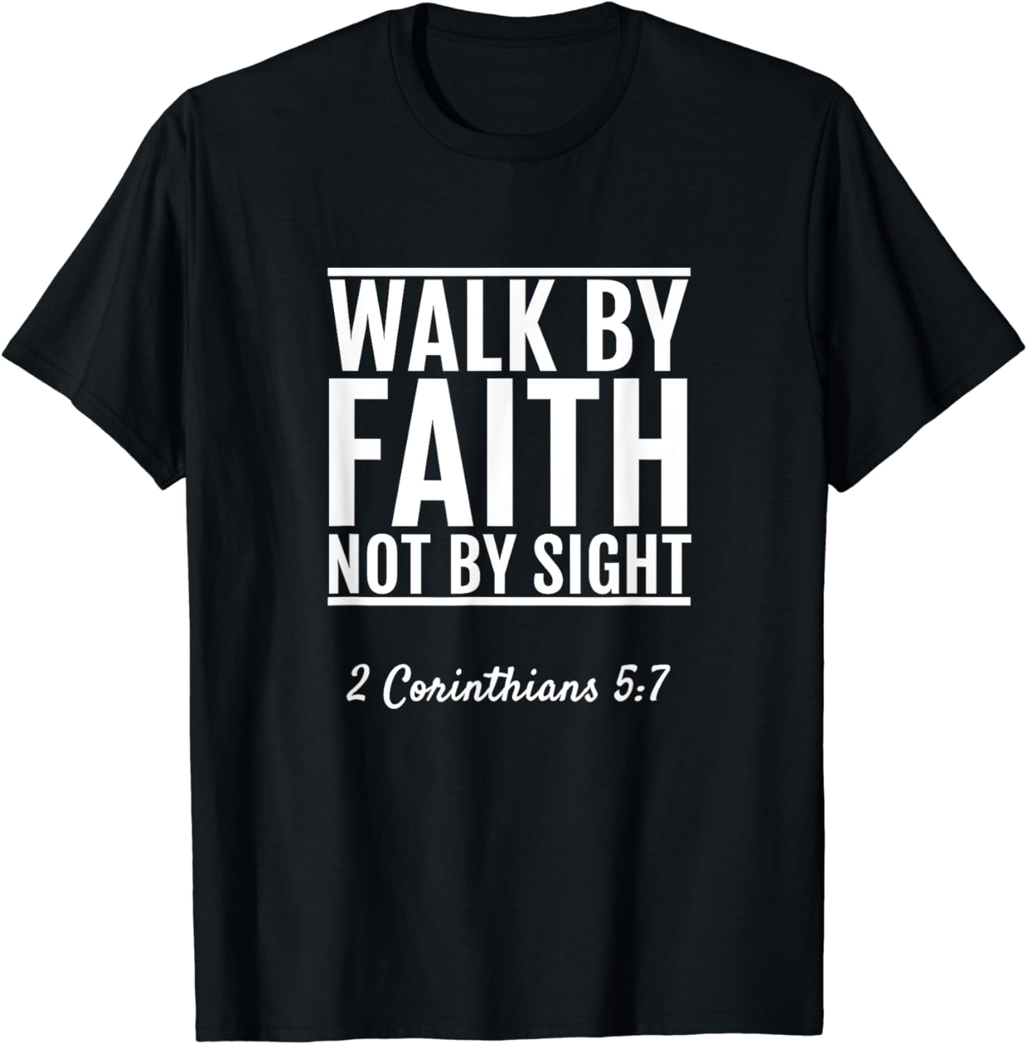 2 Corinthians 5:7 Walk By Faith Not By Sight Bible T-Shirt - Walmart.com