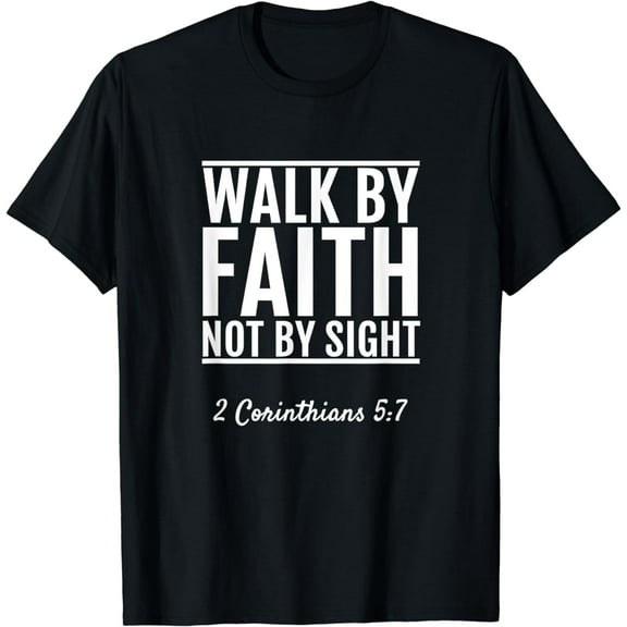 2 Corinthians 5:7 Walk By Faith Not By Sight Bible T-Shirt