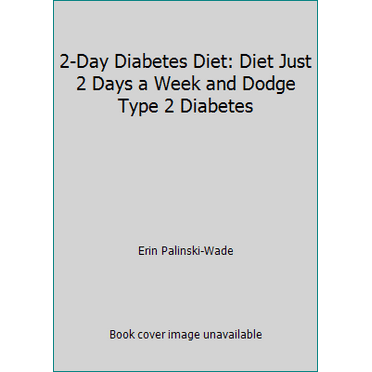 Pre-Owned 2-Day Diabetes Diet: Diet Just 2 Days a Week and Dodge Type 2 Diabetes (Paperback) 1621452719 9781621452713