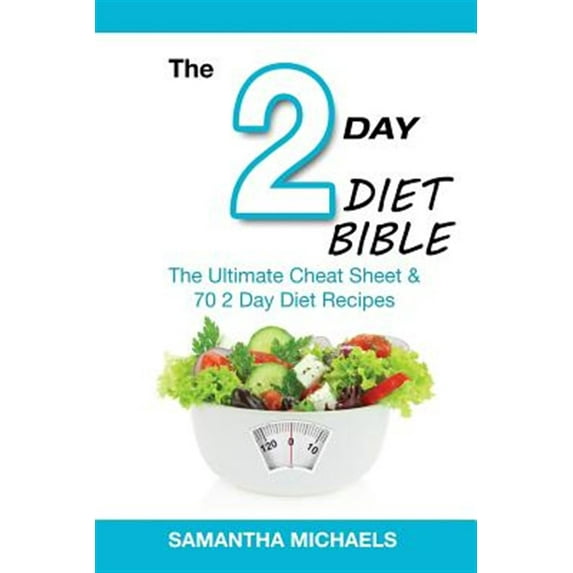 2 Day Diet Bible: The Ultimate Cheat Sheet & 70 2 Day Diet Recipes (Paperback)