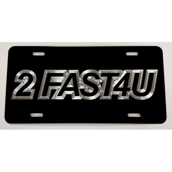 2 Fast 4 U License Plate Car Tag Engraved / Diamond Etched on Aluminum Metal Weatherproof Rustproof