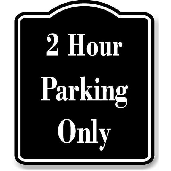 2 Hour Parking Only BLACK Aluminum Composite Sign, 8.5"x10"